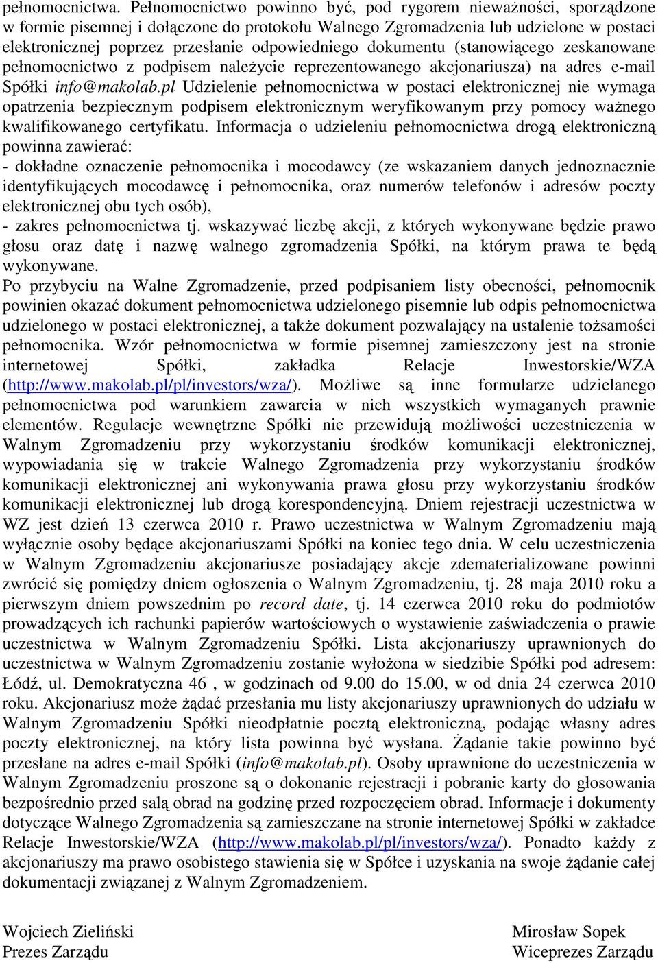 odpowiedniego dokumentu (stanowiącego zeskanowane pełnomocnictwo z podpisem należycie reprezentowanego akcjonariusza) na adres e-mail Spółki info@makolab.