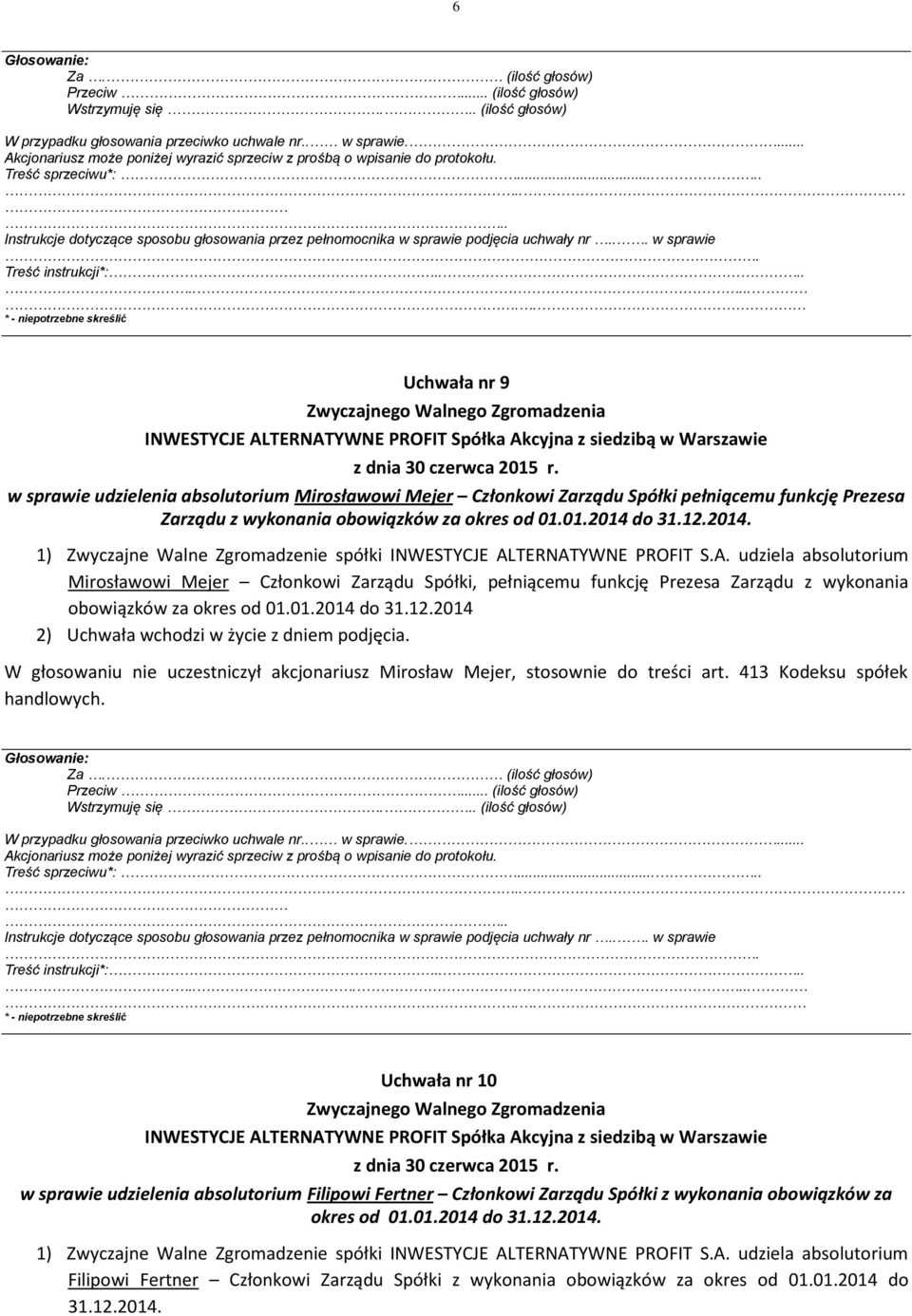 413 Kodeksu spółek handlowych. Treść instrukcji*:.... Uchwała nr 10 w sprawie udzielenia absolutorium Filipowi Fertner Członkowi Zarządu Spółki z wykonania obowiązków za okres od 01.