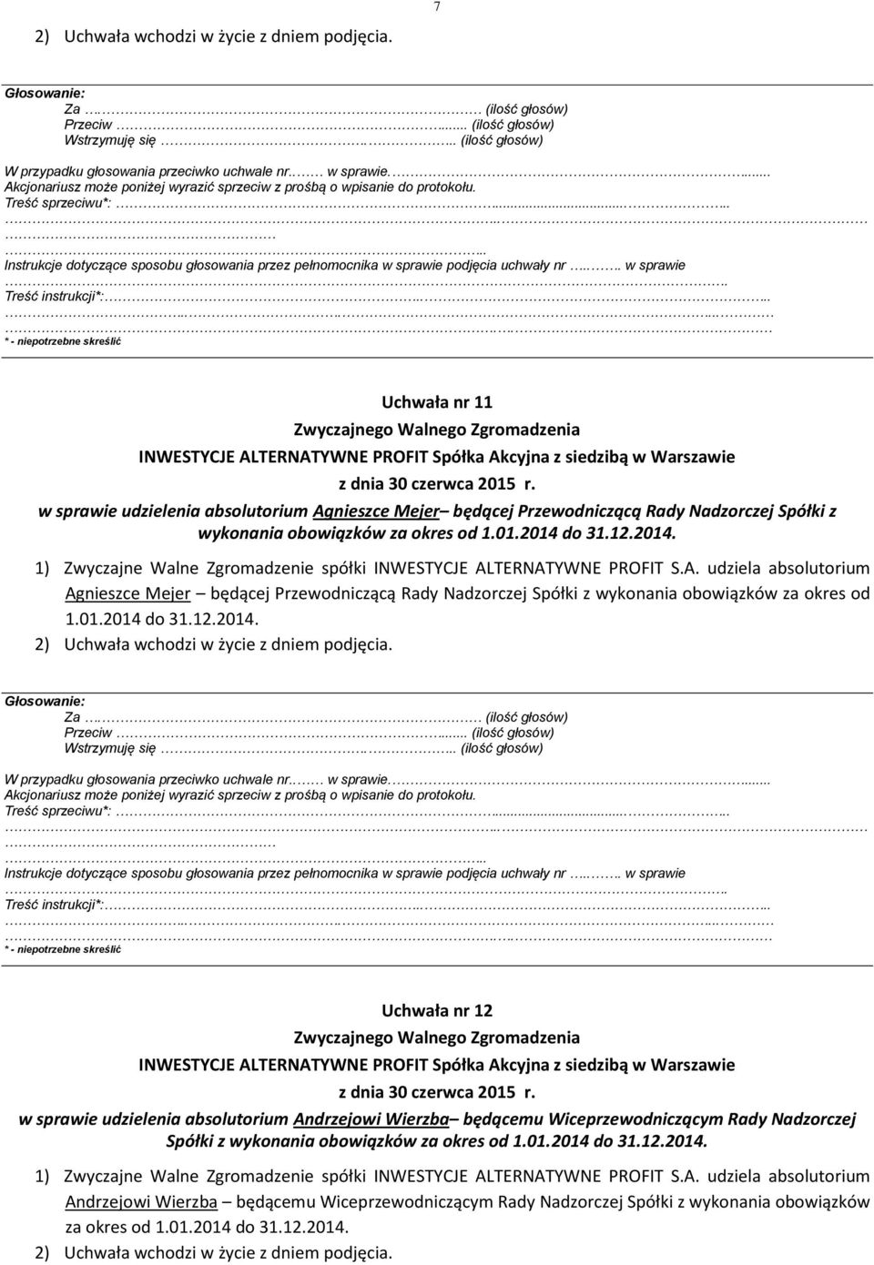 2014 do 31.12.2014. Agnieszce Mejer będącej Przewodniczącą Rady Nadzorczej Spółki z wykonania obowiązków za okres od 1.01.2014 do 31.12.2014. Treść instrukcji*:.