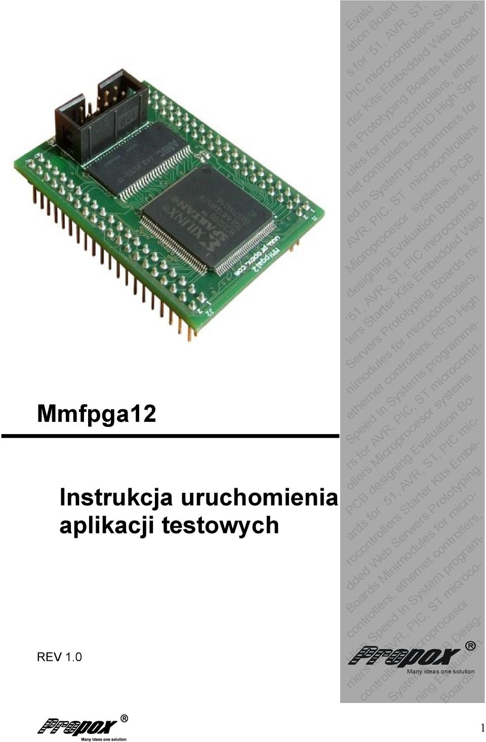 microcontrollers, ether- net controllers, RFID High Spe- ed In System programmers for designing Evaluation Boards for 51, AVR, ST, PIC microcontrollers Starter Kits Embedded Web Servers Prototyping