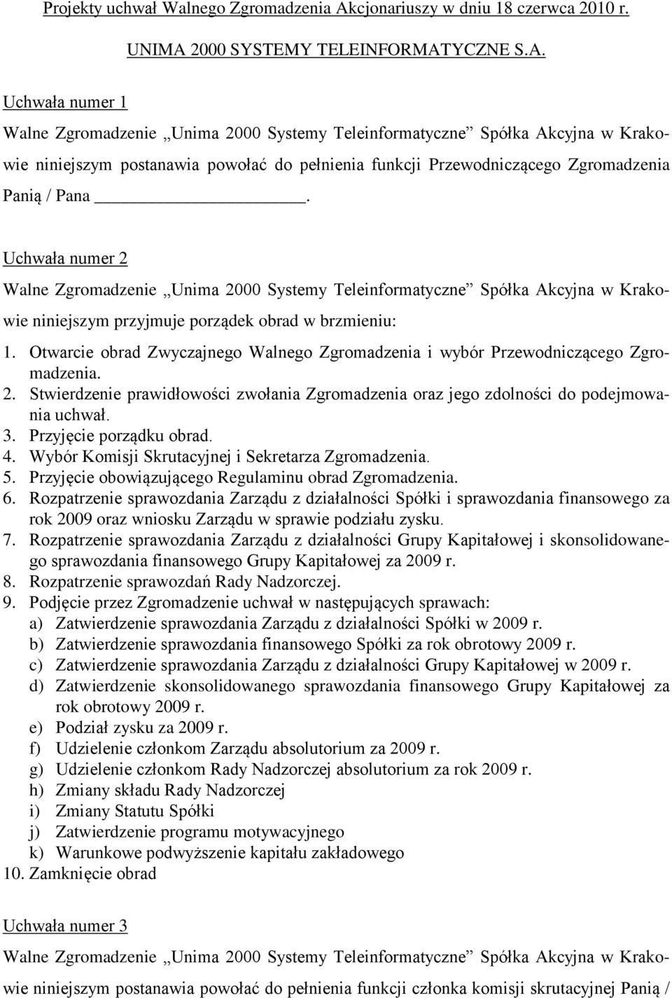 3. Przyjęcie porządku obrad. 4. Wybór Komisji Skrutacyjnej i Sekretarza Zgromadzenia. 5. Przyjęcie obowiązującego Regulaminu obrad Zgromadzenia. 6.