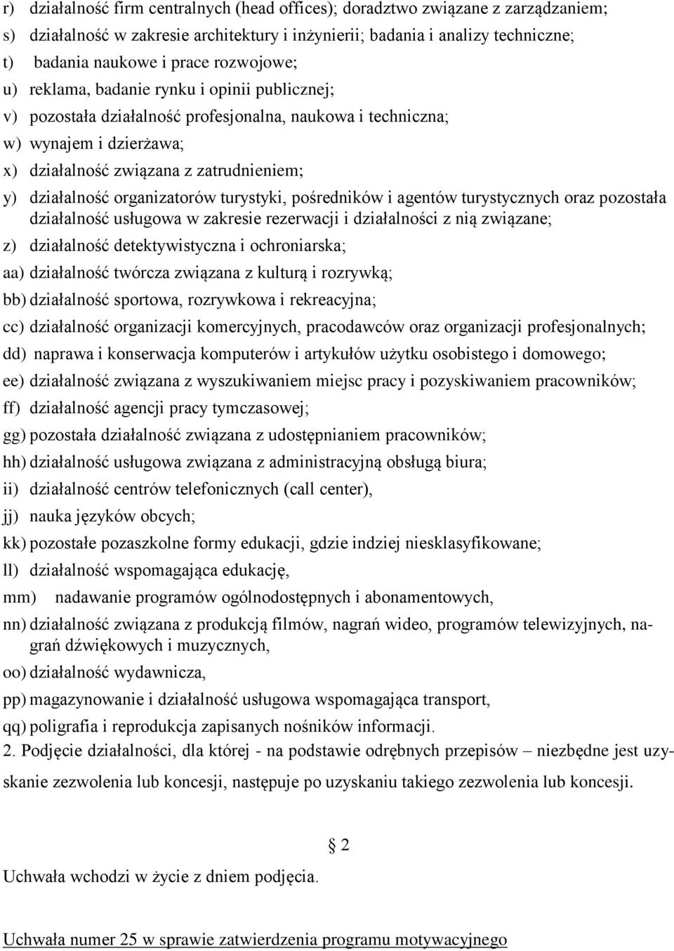 organizatorów turystyki, pośredników i agentów turystycznych oraz pozostała działalność usługowa w zakresie rezerwacji i działalności z nią związane; z) działalność detektywistyczna i ochroniarska;