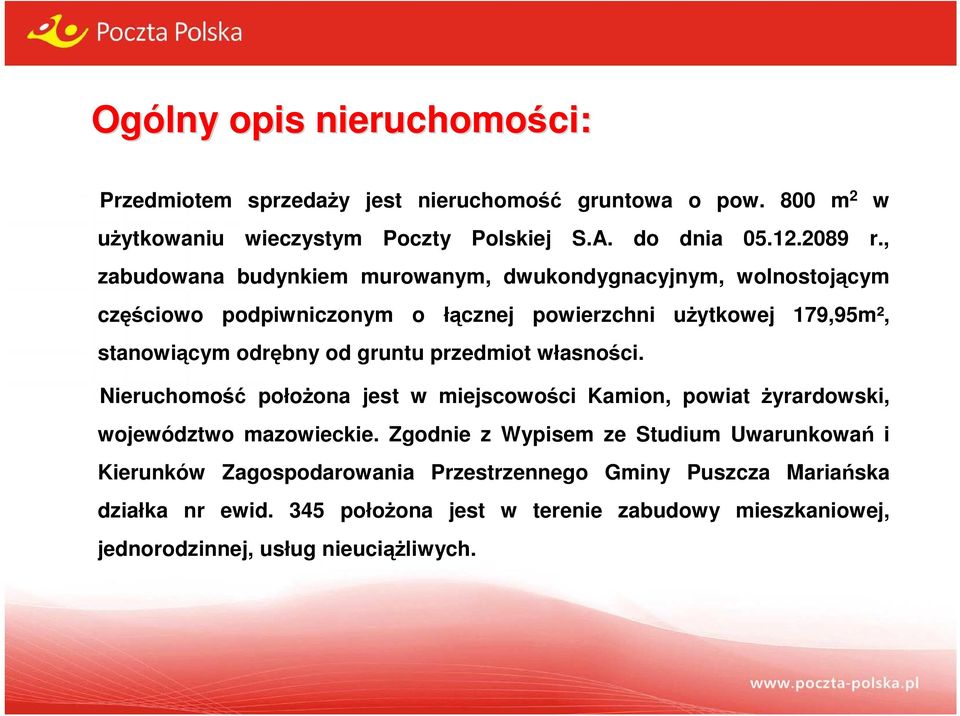 przedmiot własności. Nieruchomość połoŝona jest w miejscowości Kamion, powiat Ŝyrardowski, województwo mazowieckie.