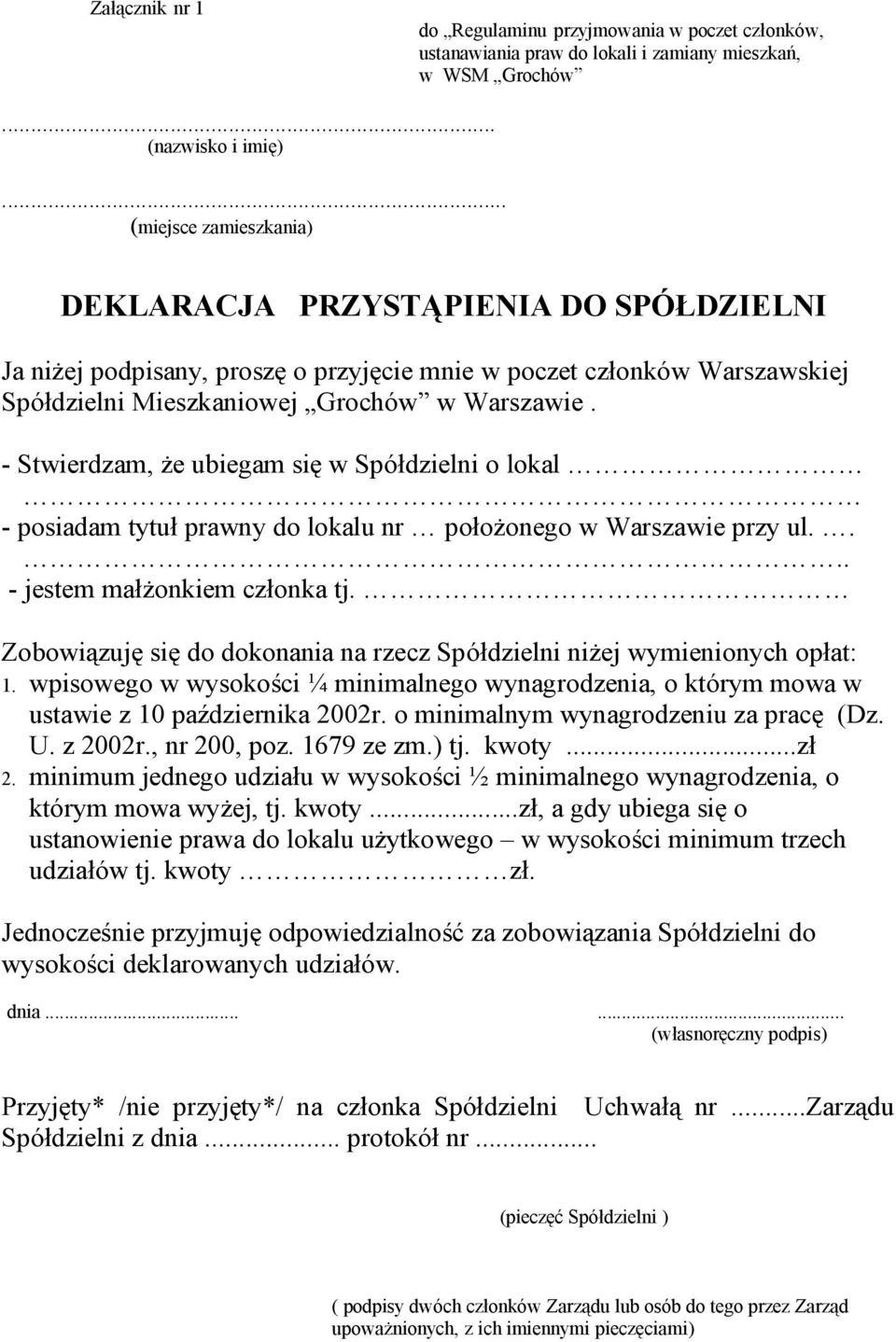 - Stwierdzam, że ubiegam się w Spółdzielni o lokal - posiadam tytuł prawny do lokalu nr położonego w Warszawie przy ul.... - jestem małżonkiem członka tj.