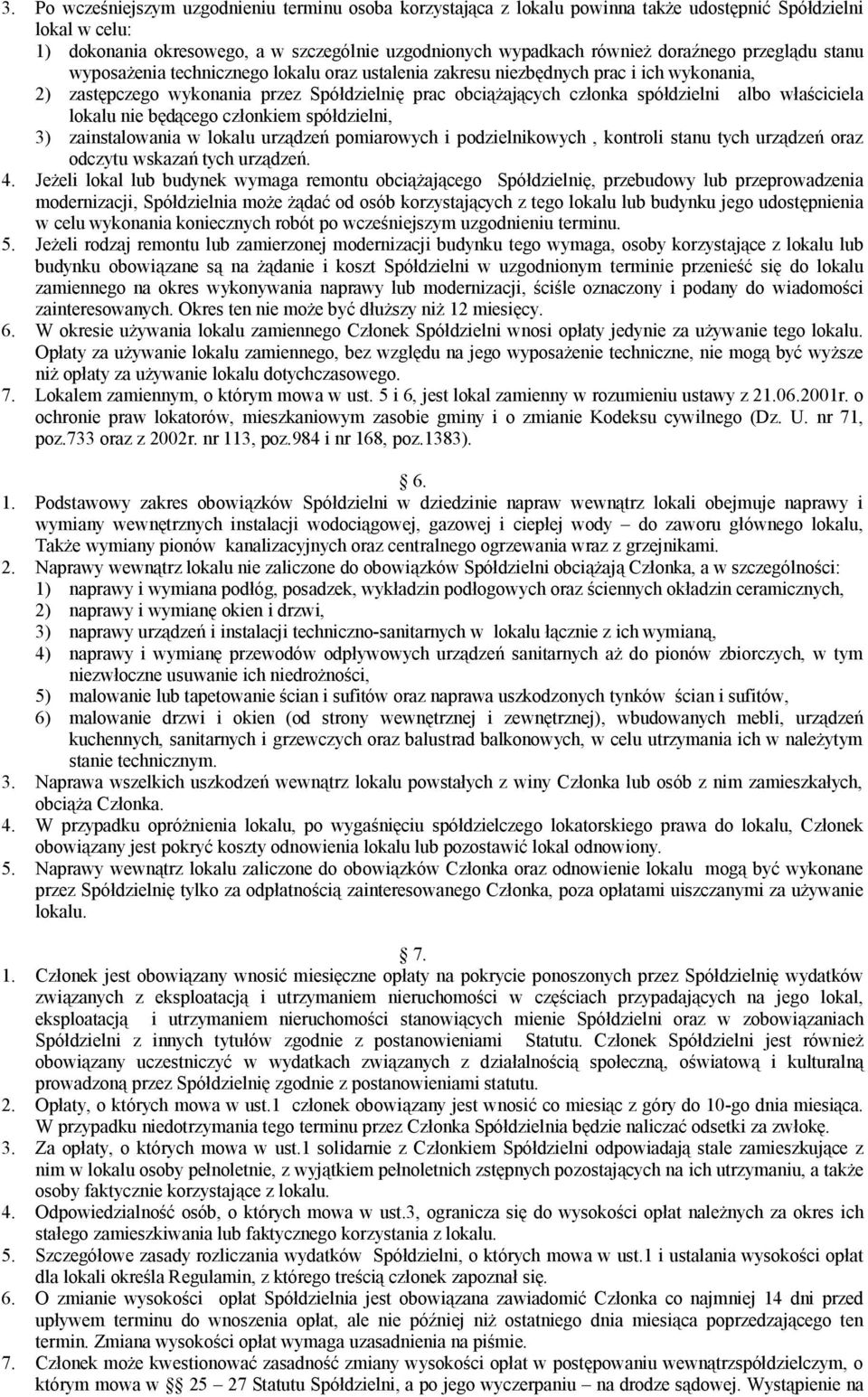 albo właściciela lokalu nie będącego członkiem spółdzielni, 3) zainstalowania w lokalu urządzeń pomiarowych i podzielnikowych, kontroli stanu tych urządzeń oraz odczytu wskazań tych urządzeń. 4.