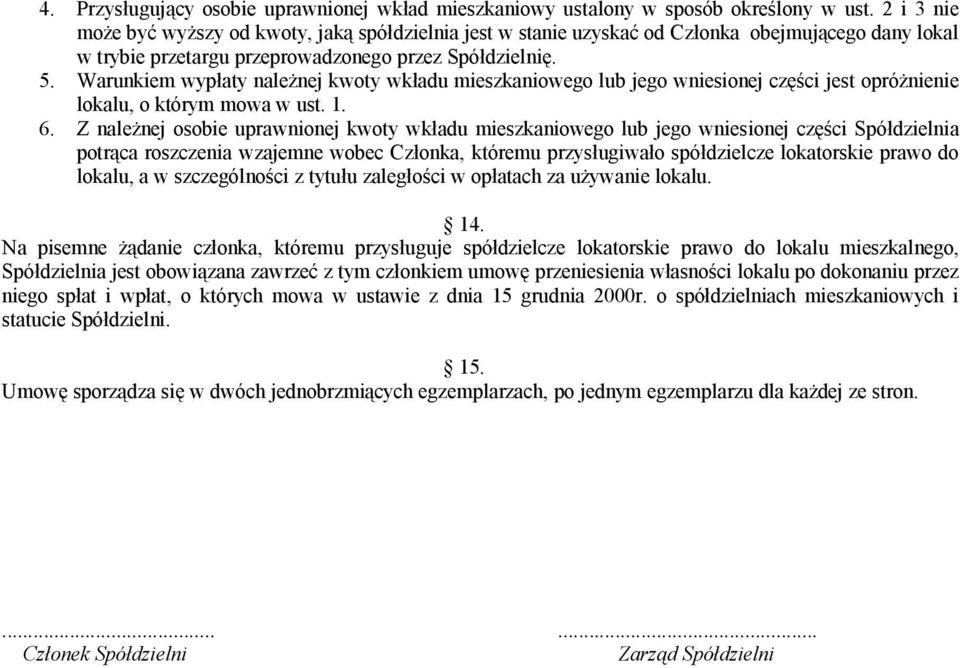 Warunkiem wypłaty należnej kwoty wkładu mieszkaniowego lub jego wniesionej części jest opróżnienie lokalu, o którym mowa w ust. 1. 6.