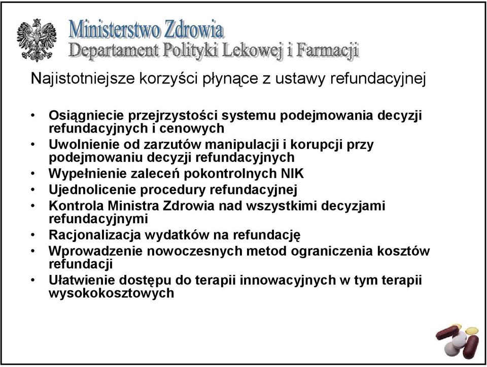 Ujednolicenie procedury refundacyjnej Kontrola Ministra Zdrowia nad wszystkimi decyzjami refundacyjnymi Racjonalizacja wydatków na