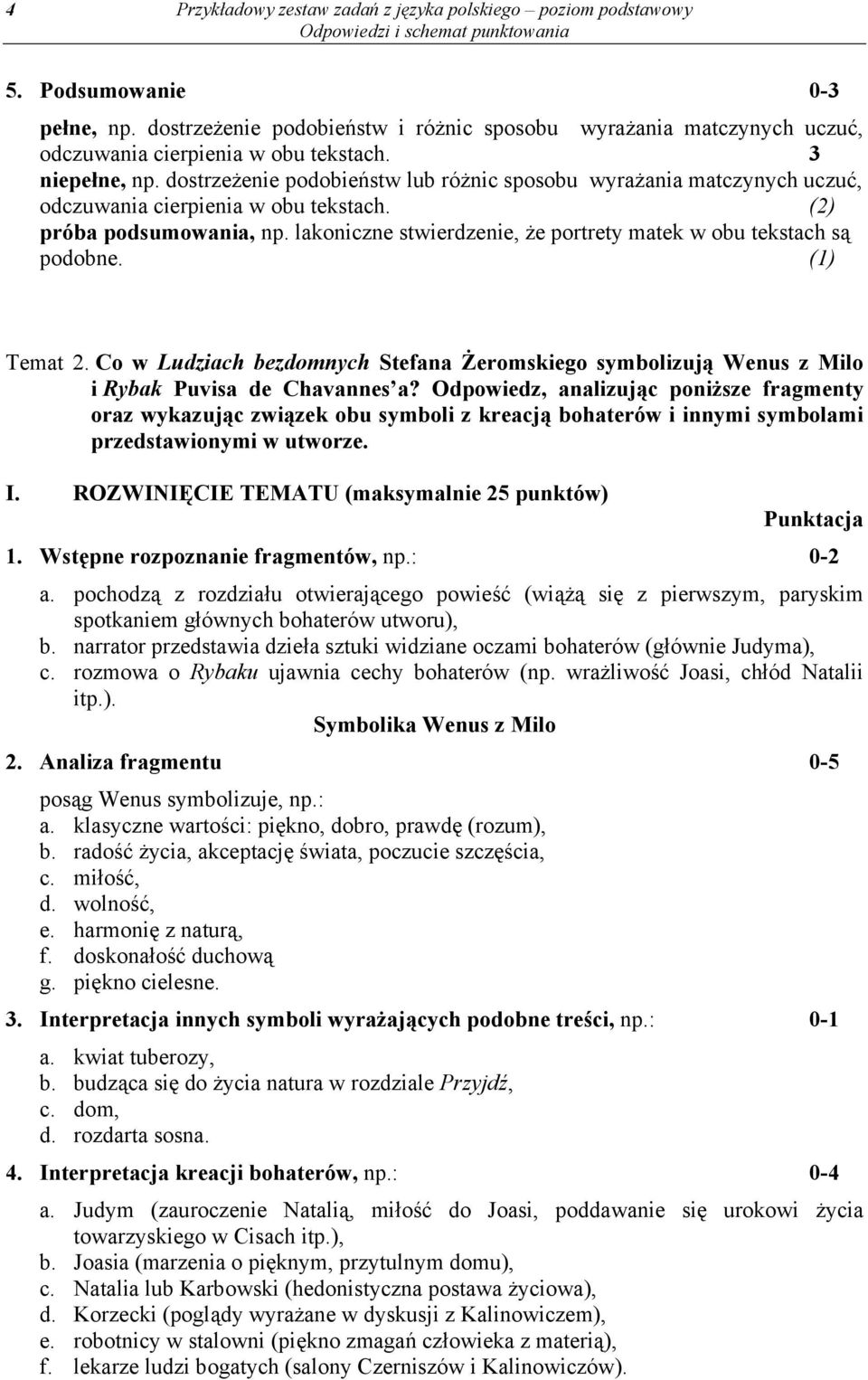 dostrzeżenie podobieństw lub różnic sposobu wyrażania matczynych uczuć, odczuwania cierpienia w obu tekstach. (2) próba podsumowania, np.