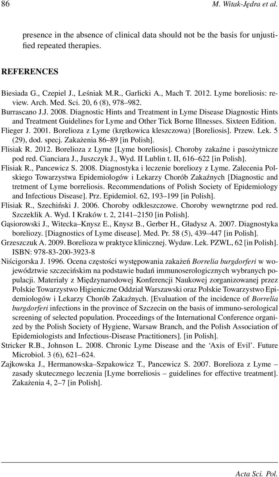 Diagnostic Hints and Treatment in Lyme Disease Diagnostic Hints and Treatment Guidelines for Lyme and Other Tick Borne Illnesses. Sixteen Edition. Flieger J. 2001.