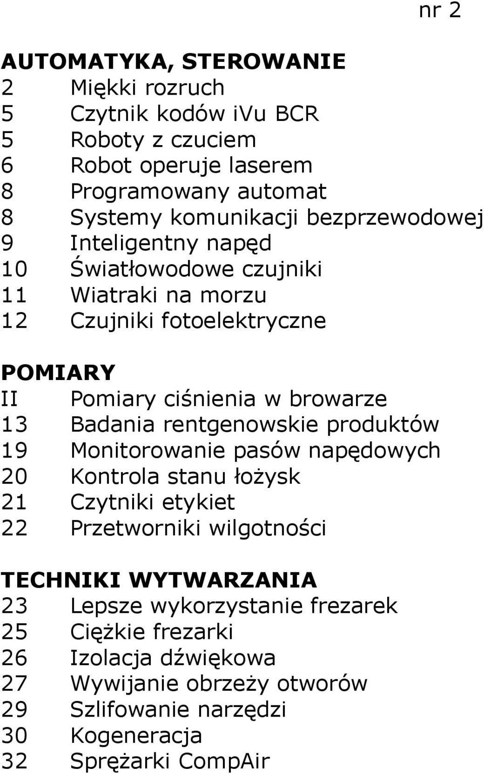 browarze 13 Badania rentgenowskie produktów 19 Monitorowanie pasów napędowych 20 Kontrola stanu łożysk 21 Czytniki etykiet 22 Przetworniki