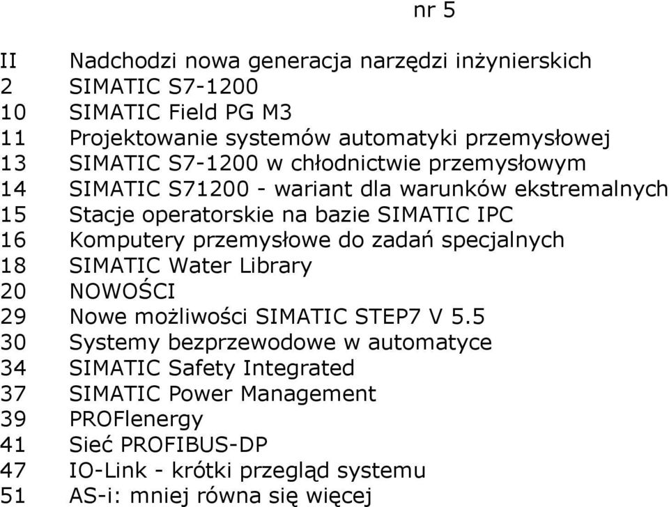 Komputery przemysłowe do zadań specjalnych 18 SIMATIC Water Library 20 NOWOŚCI 29 Nowe możliwości SIMATIC STEP7 V 5.