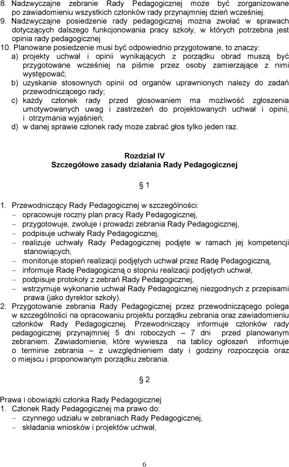 Planowane posiedzenie musi być odpowiednio przygotowane, to znaczy: a) projekty uchwał i opinii wynikających z porządku obrad muszą być przygotowane wcześniej na piśmie przez osoby zamierzające z