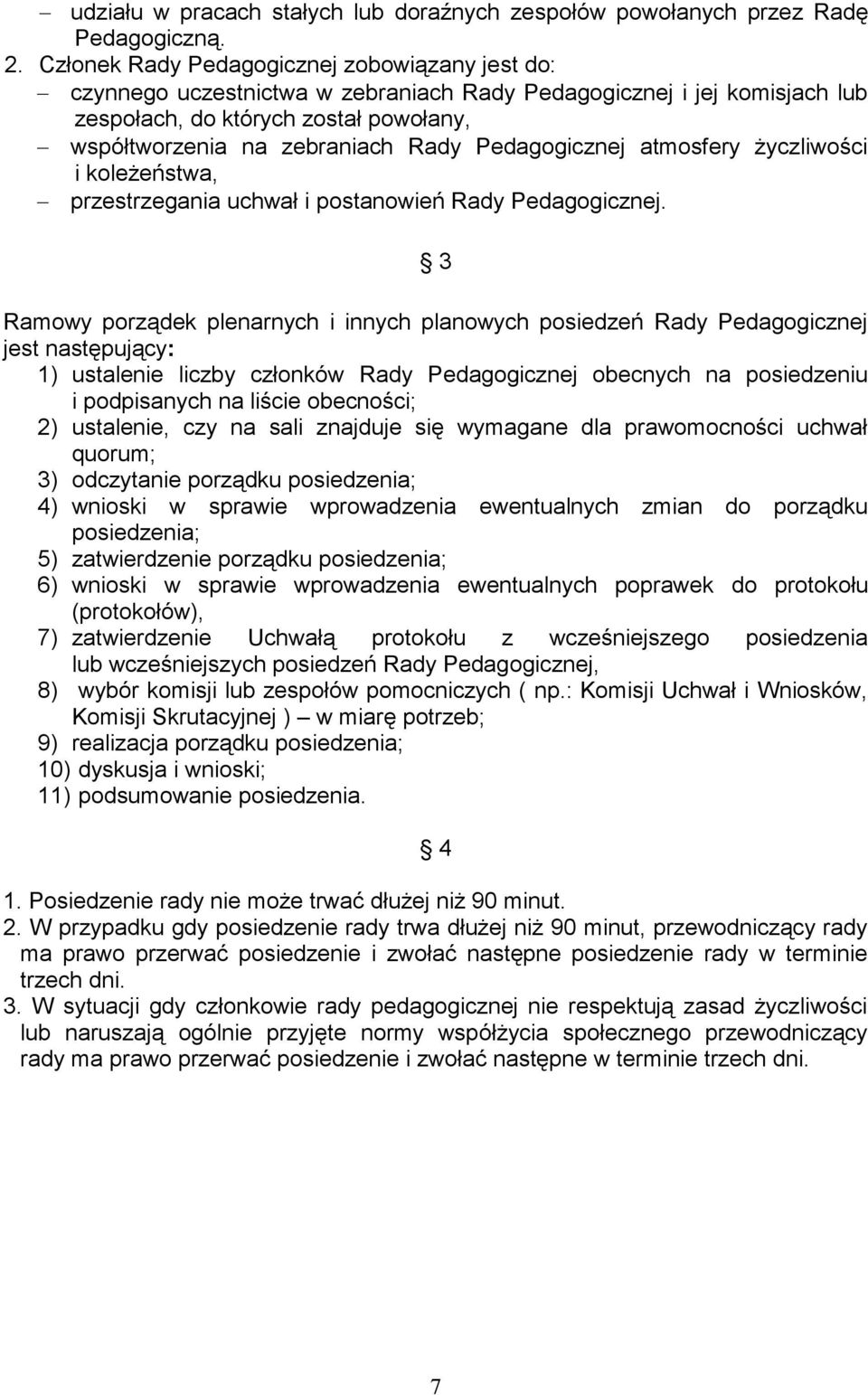 Pedagogicznej atmosfery życzliwości i koleżeństwa, przestrzegania uchwał i postanowień Rady Pedagogicznej.