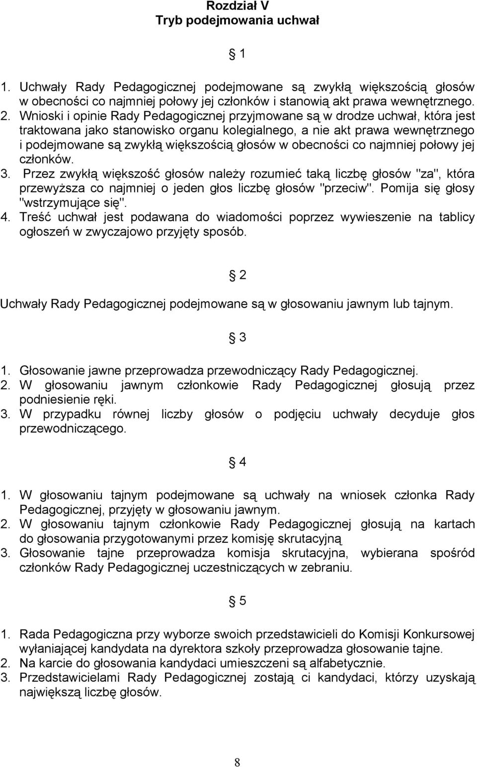 w obecności co najmniej połowy jej członków. 3. Przez zwykłą większość głosów należy rozumieć taką liczbę głosów "za", która przewyższa co najmniej o jeden głos liczbę głosów "przeciw".