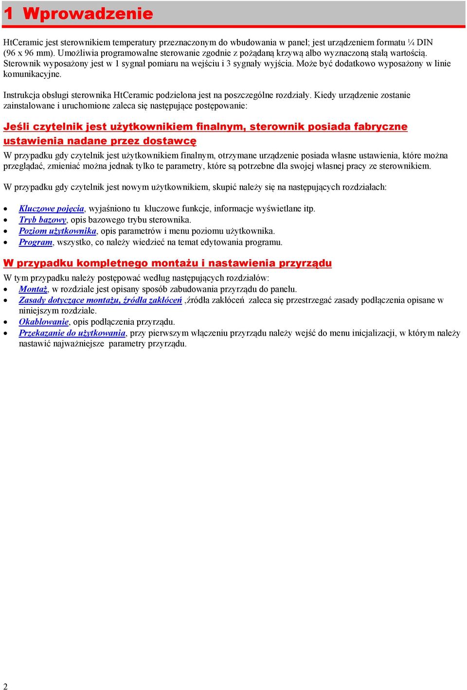 Może być dodatkowo wyposażony w linie komunikacyjne. Instrukcja obsługi sterownika HtCeramic podzielona jest na poszczególne rozdziały.