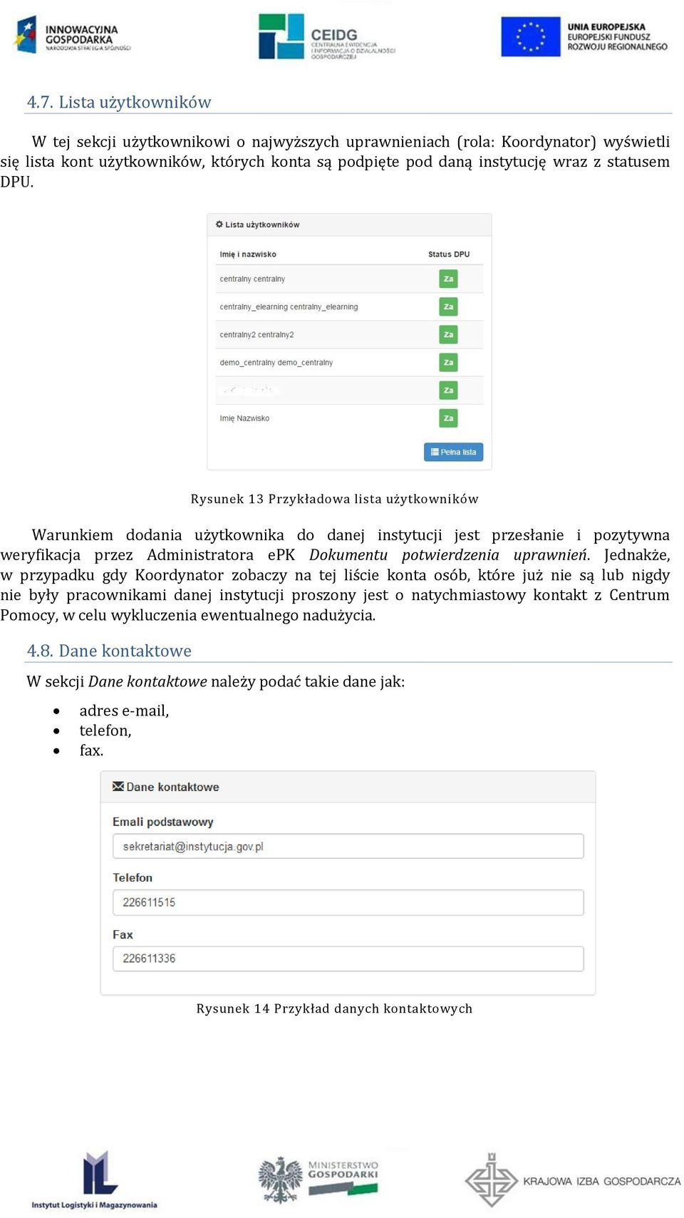 Rysunek 13 Przykładowa lista użytkowników Warunkiem dodania użytkownika do danej instytucji jest przesłanie i pozytywna weryfikacja przez Administratora epk Dokumentu potwierdzenia uprawnień.