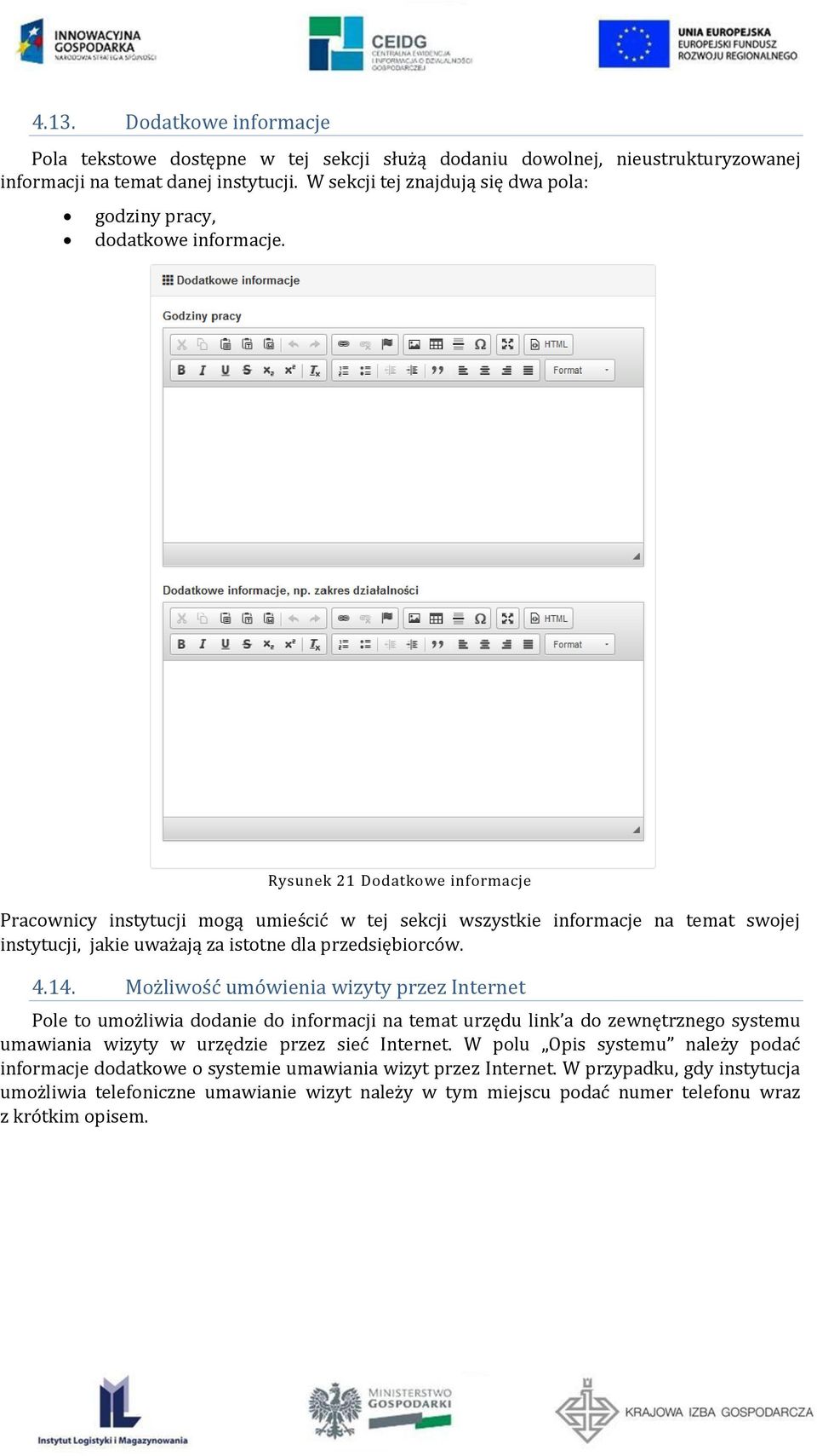 Rysunek 21 Dodatkowe informacje Pracownicy instytucji mogą umieścić w tej sekcji wszystkie informacje na temat swojej instytucji, jakie uważają za istotne dla przedsiębiorców. 4.14.