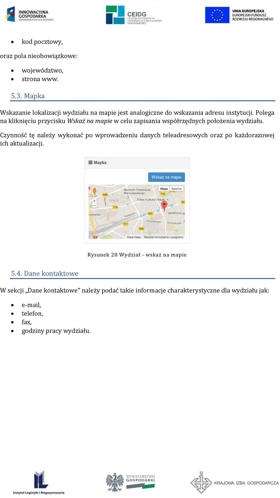 Polega na kliknięciu przycisku Wskaż na mapie w celu zapisania współrzędnych położenia wydziału.