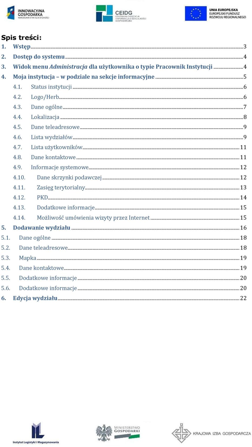 .. 12 4.10. Dane skrzynki podawczej... 12 4.11. Zasięg terytorialny... 13 4.12. PKD... 14 4.13. Dodatkowe informacje... 15 4.14. Możliwość umówienia wizyty przez Internet... 15 5. Dodawanie wydziału.