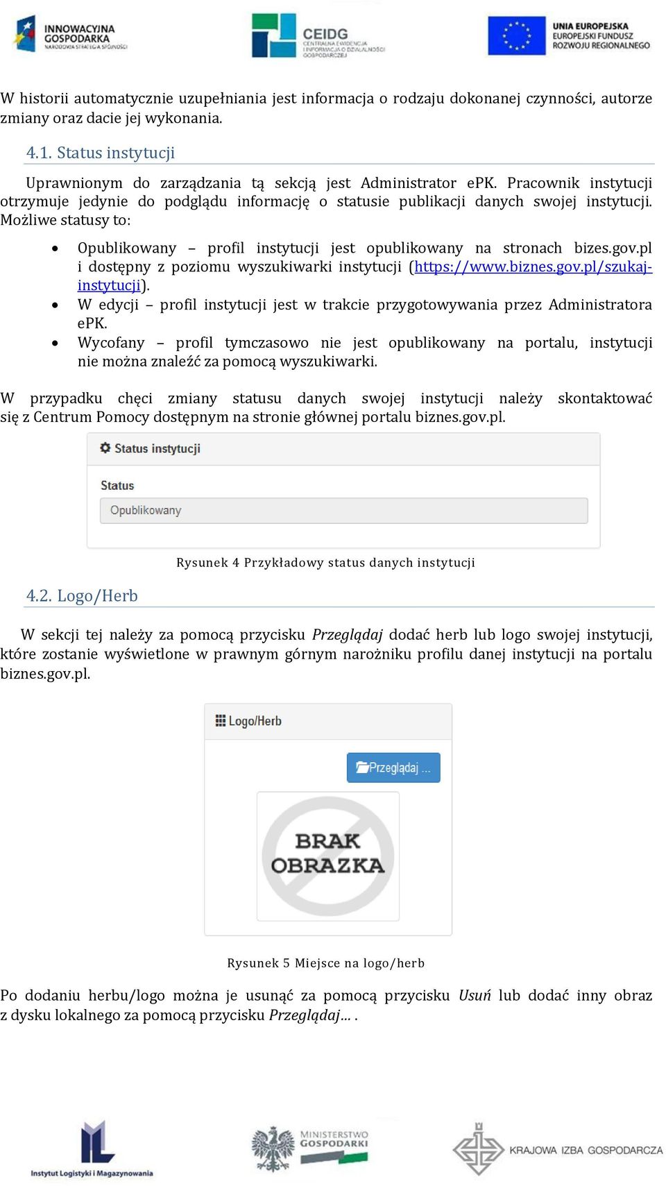 Możliwe statusy to: Opublikowany profil instytucji jest opublikowany na stronach bizes.gov.pl i dostępny z poziomu wyszukiwarki instytucji (https://www.biznes.gov.pl/szukajinstytucji).