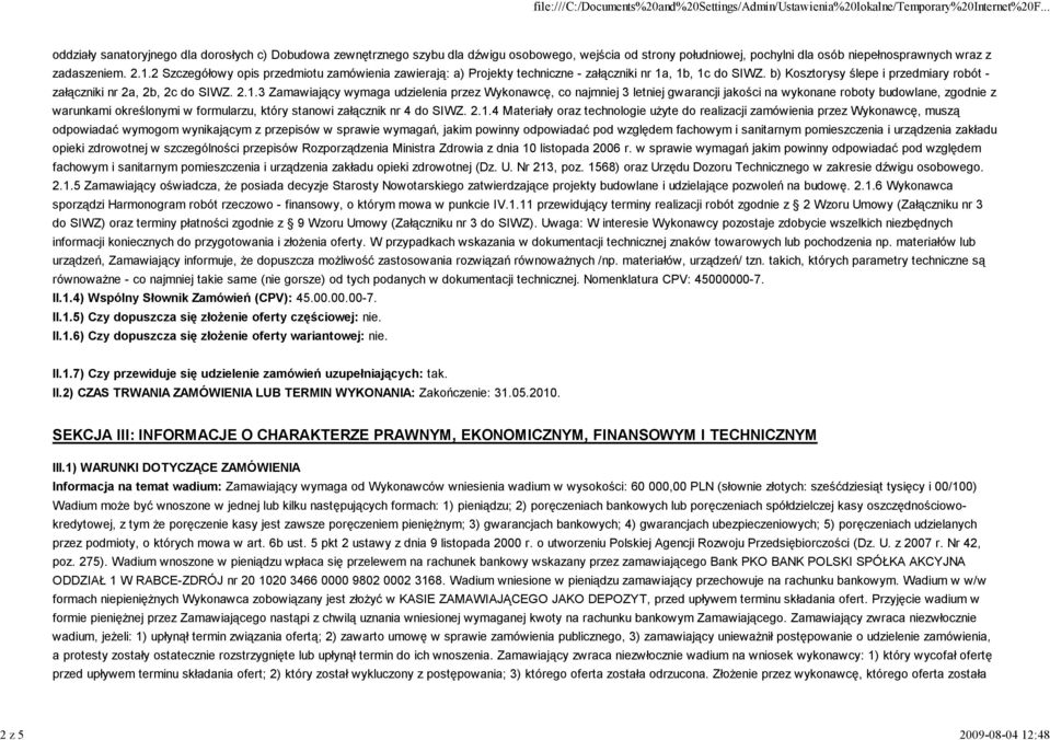 Zamawiający wymaga udzielenia przez Wykonawcę, co najmniej 3 letniej gwarancji jakości na wykonane roboty budowlane, zgodnie z warunkami określonymi w formularzu, który stanowi załącznik nr 4 do SIWZ.