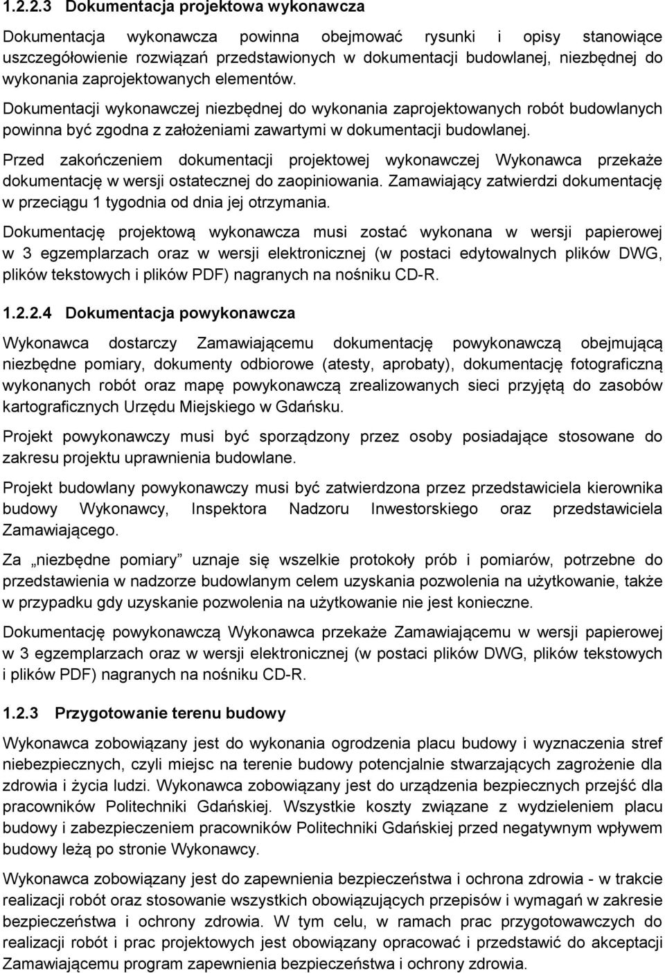 Przed zakończeniem dokumentacji projektowej wykonawczej Wykonawca przekaże dokumentację w wersji ostatecznej do zaopiniowania.