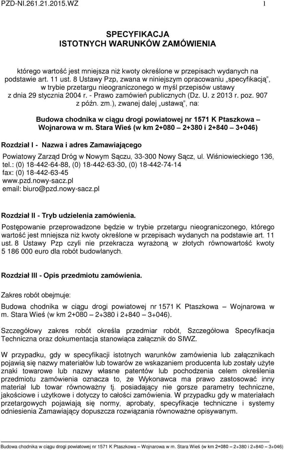 907 z póên. zm.), zwanej dalej ustaw¹, na: Budowa chodnika w ci¹gu drogi powiatowej nr 1571 K Ptaszkowa Wojnarowa w m.