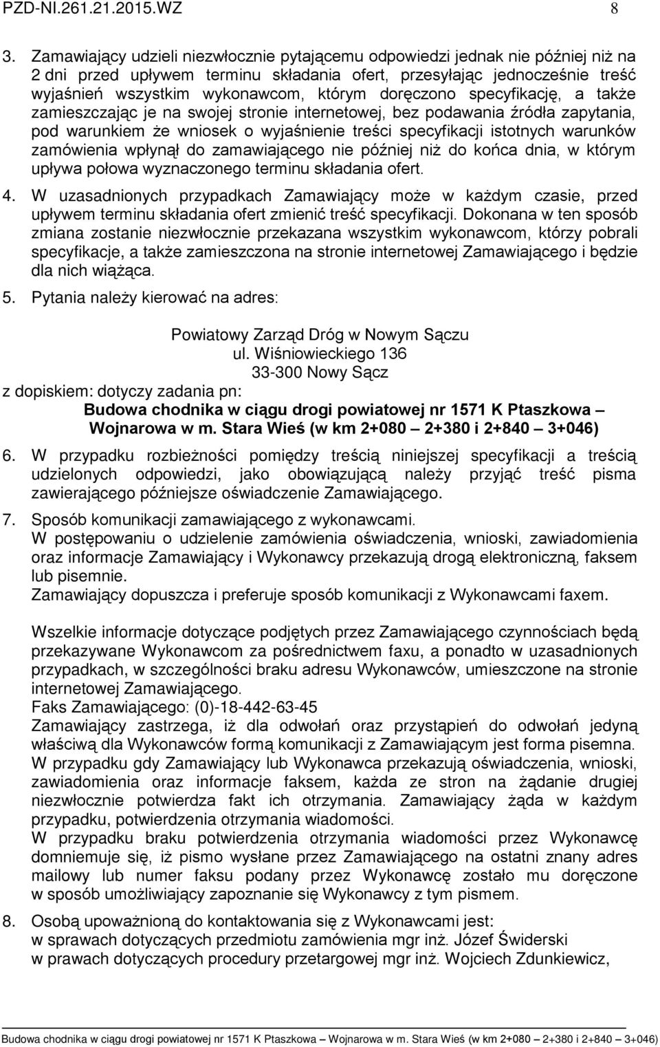 dorêczono specyfikacjê, a tak e zamieszczaj¹c je na swojej stronie internetowej, bez podawania êródùa zapytania, pod warunkiem e wniosek o wyjaœnienie treœci specyfikacji istotnych warunków