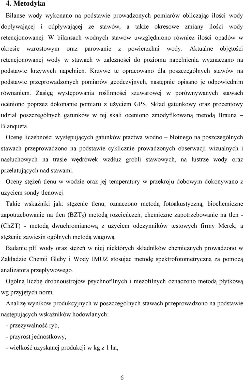 Aktualne objętości retencjonowanej wody w stawach w zależności do poziomu napełnienia wyznaczano na podstawie krzywych napełnień.