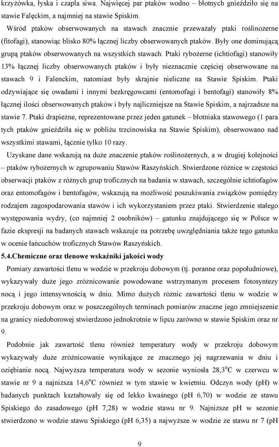 Były one dominującą grupą ptaków obserwowanych na wszystkich stawach.