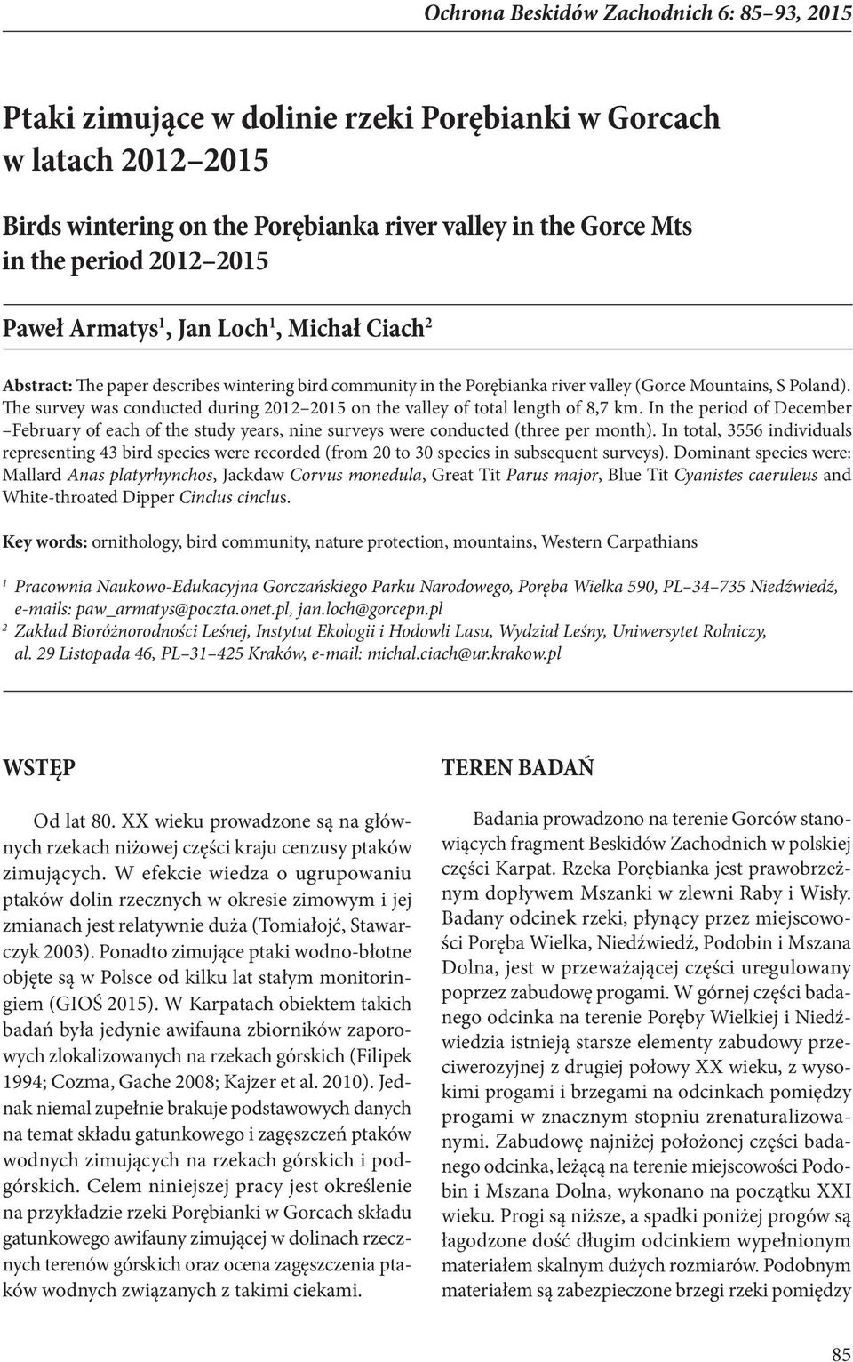The survey was conducted during 2012 2015 on the valley of total length of 8,7 km. In the period of December February of each of the study years, nine surveys were conducted (three per month).