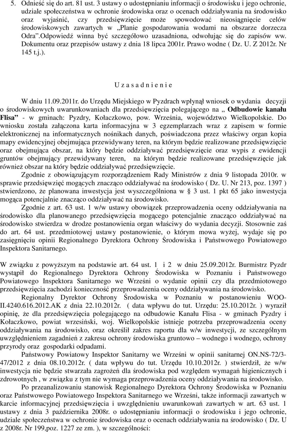 spowodować nieosiągnięcie celów środowiskowych zawartych w Planie gospodarowania wodami na obszarze dorzecza Odra.Odpowiedź winna być szczegółowo uzasadniona, odwołując się do zapisów ww.