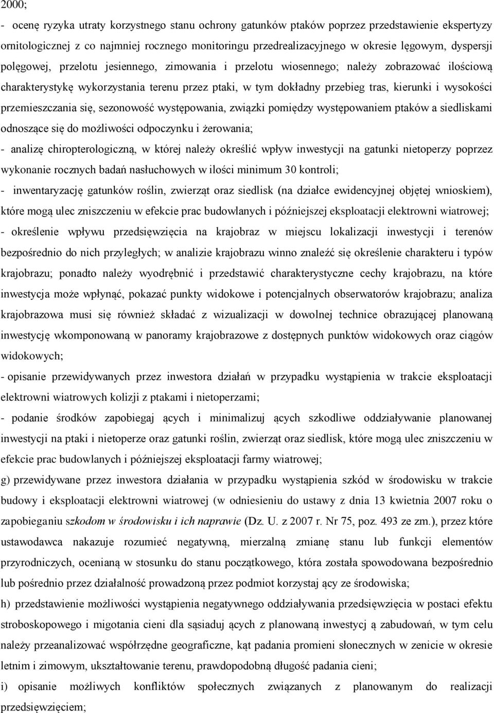 wysokości przemieszczania się, sezonowość występowania, związki pomiędzy występowaniem ptaków a siedliskami odnoszące się do możliwości odpoczynku i żerowania; - analizę chiropterologiczną, w której