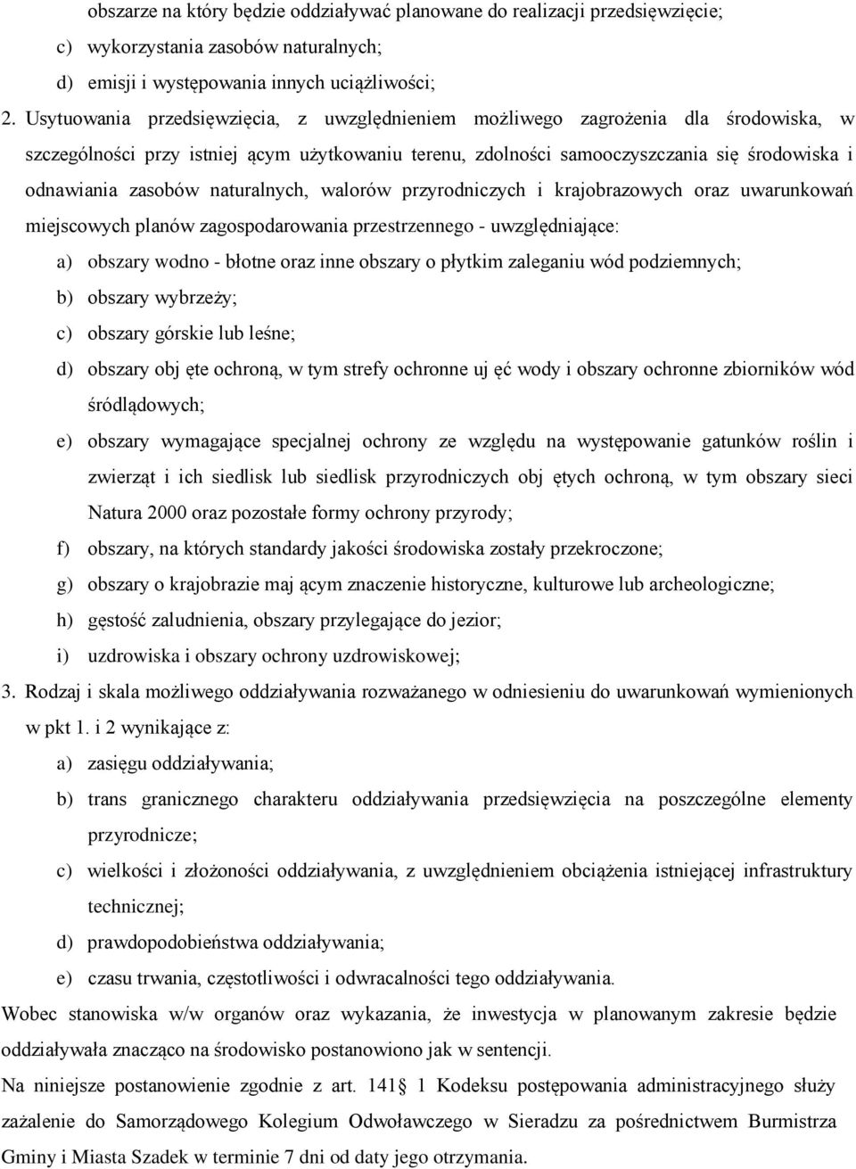 naturalnych, walorów przyrodniczych i krajobrazowych oraz uwarunkowań miejscowych planów zagospodarowania przestrzennego - uwzględniające: a) obszary wodno - błotne oraz inne obszary o płytkim