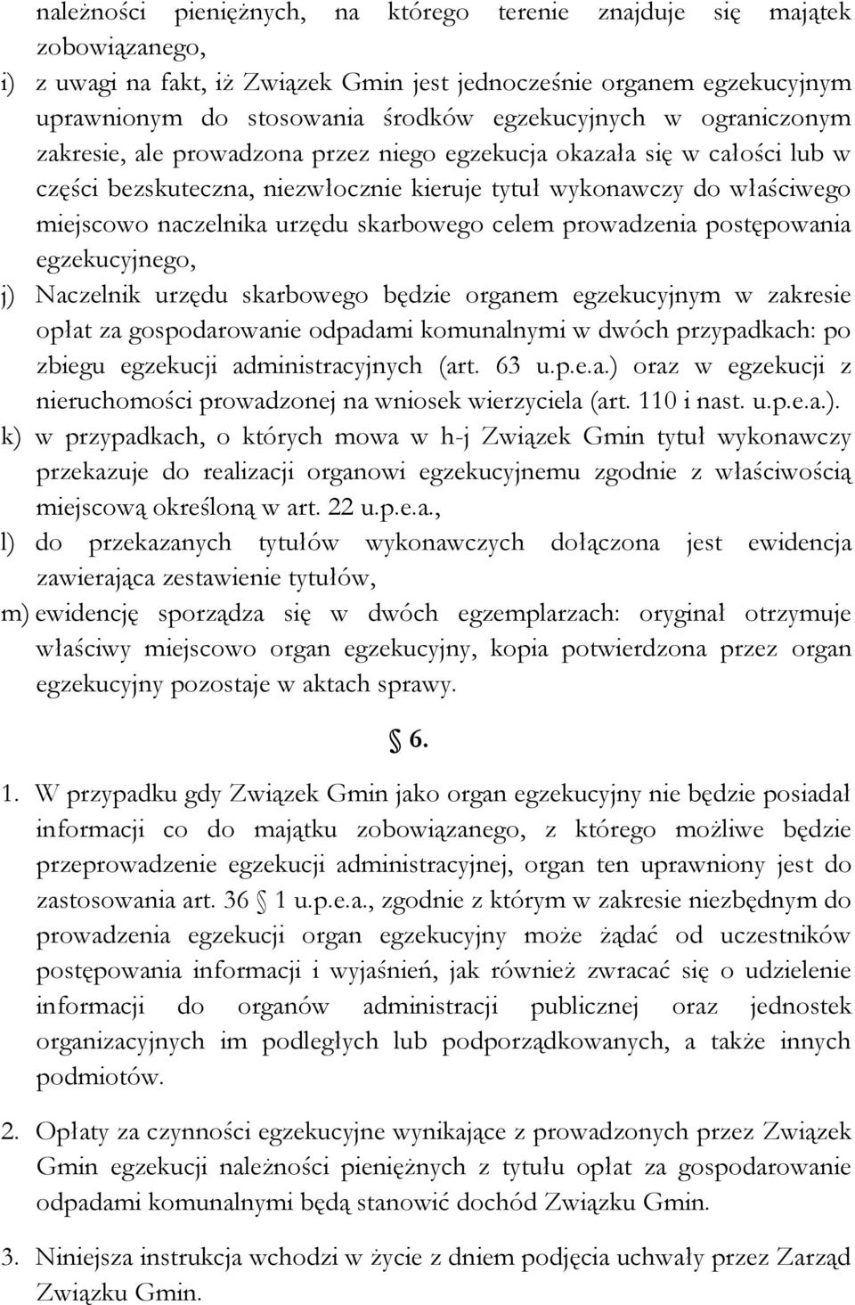 urzędu skarbowego celem prowadzenia postępowania egzekucyjnego, j) Naczelnik urzędu skarbowego będzie organem egzekucyjnym w zakresie opłat za gospodarowanie odpadami komunalnymi w dwóch przypadkach: