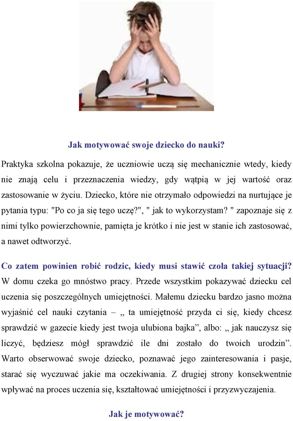 Dziecko, które nie otrzymało odpowiedzi na nurtujące je pytania typu: "Po co ja się tego uczę?", " jak to wykorzystam?