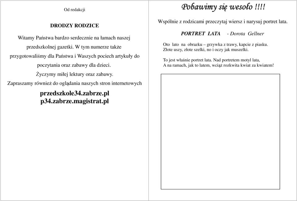 Zapraszamy również do oglądania naszych stron internetowych przedszkole34.zabrze.pl p34.zabrze.magistrat.pl Pobawimy się wesoło!