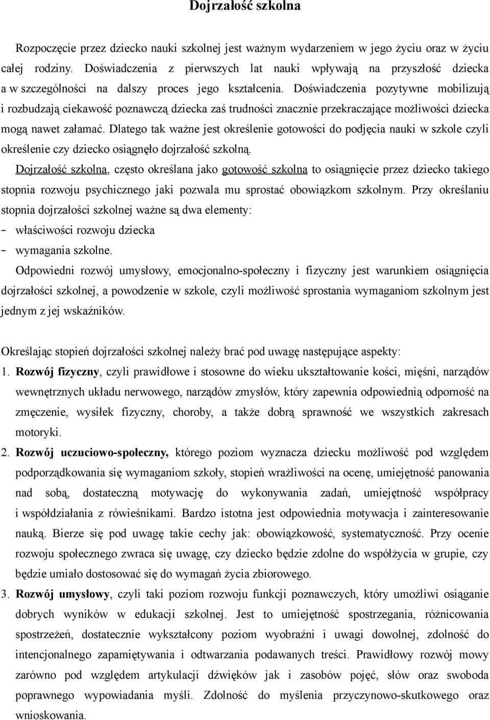 Doświadczenia pozytywne mobilizują i rozbudzają ciekawość poznawczą dziecka zaś trudności znacznie przekraczające możliwości dziecka mogą nawet załamać.