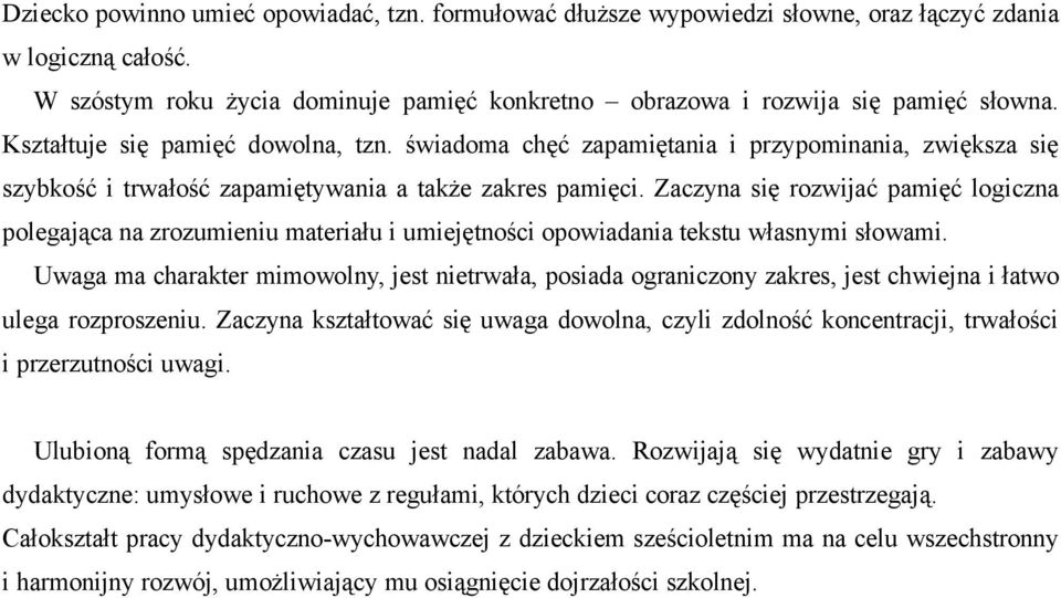 Zaczyna się rozwijać pamięć logiczna polegająca na zrozumieniu materiału i umiejętności opowiadania tekstu własnymi słowami.