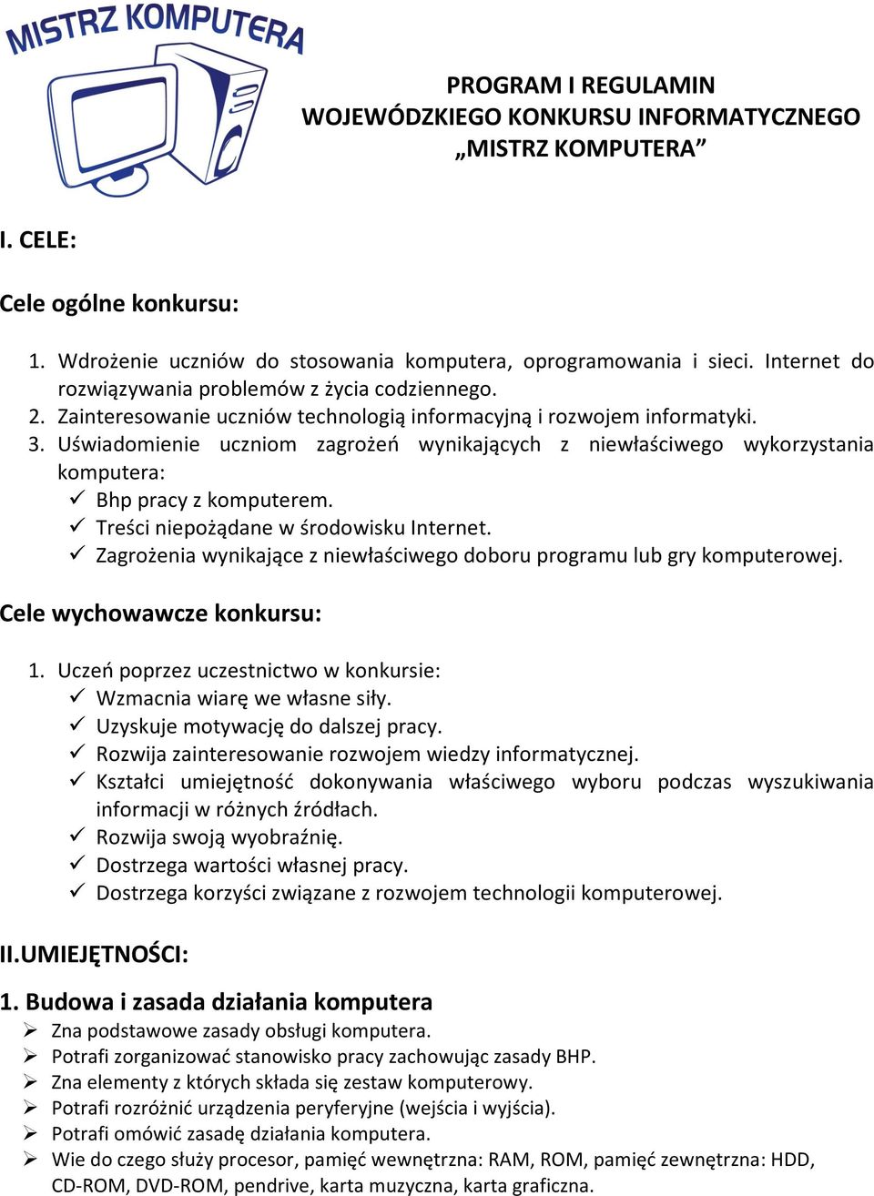 Uświadomienie uczniom zagrożeń wynikających z niewłaściwego wykorzystania komputera: Bhp pracy z komputerem. Treści niepożądane w środowisku Internet.