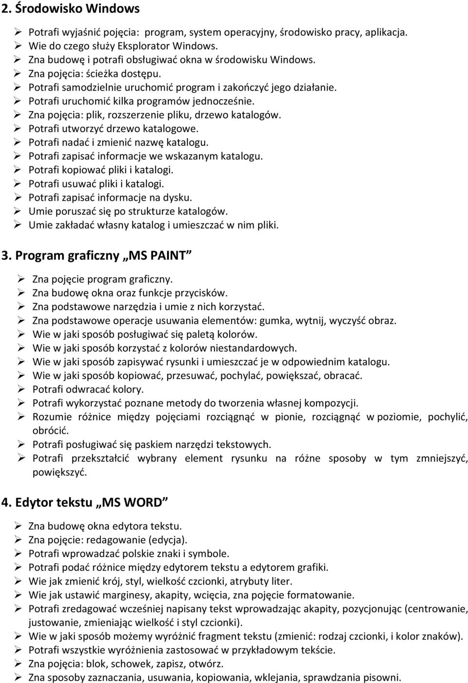 Potrafi uruchomić kilka programów jednocześnie. Zna pojęcia: plik, rozszerzenie pliku, drzewo katalogów. Potrafi utworzyć drzewo katalogowe. Potrafi nadać i zmienić nazwę katalogu.