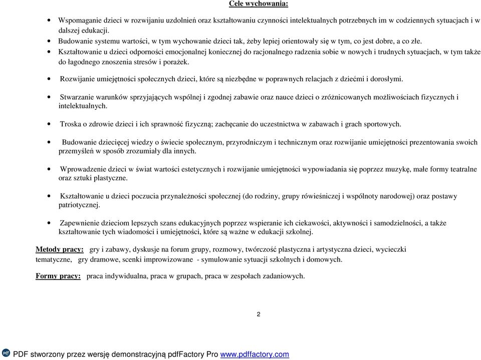 Kształtowanie u dzieci odporności emocjonalnej koniecznej do racjonalnego radzenia sobie w nowych i trudnych sytuacjach, w tym także do łagodnego znoszenia stresów i porażek.