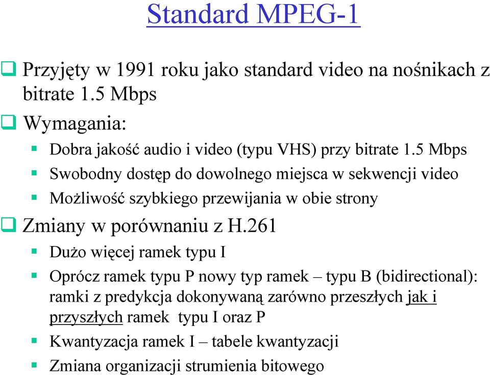 5 Mbps Swobodny dostęp do dowolnego miejsca w sekwencji video MoŜliwość szybkiego przewijania w obie strony Zmiany w porównaniu z H.