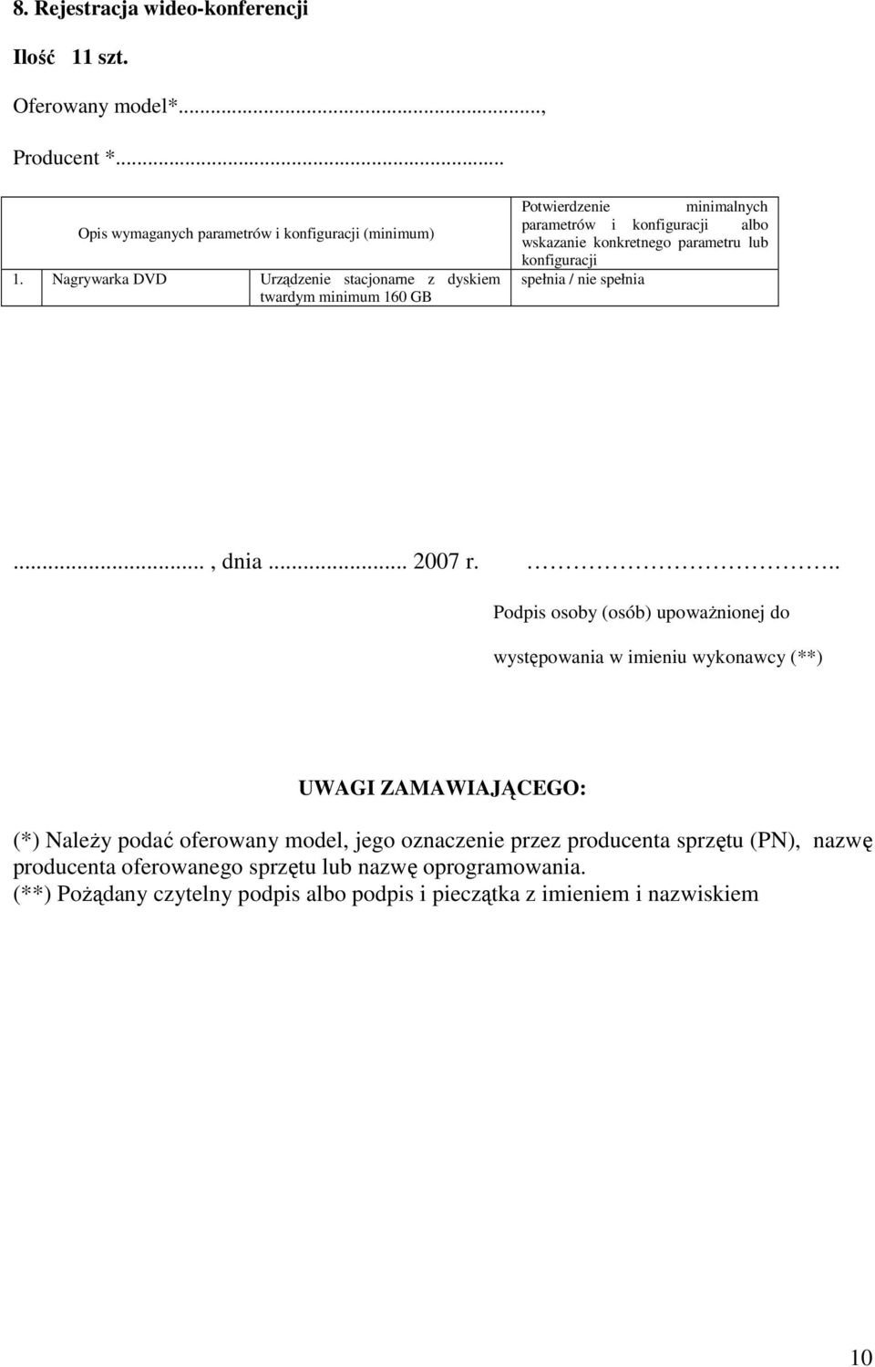 Nagrywarka DVD Urządzenie stacjonarne z dyskiem twardym minimum 160 GB Potwierdzenie minimalnych parametrów i konfiguracji albo wskazanie konkretnego