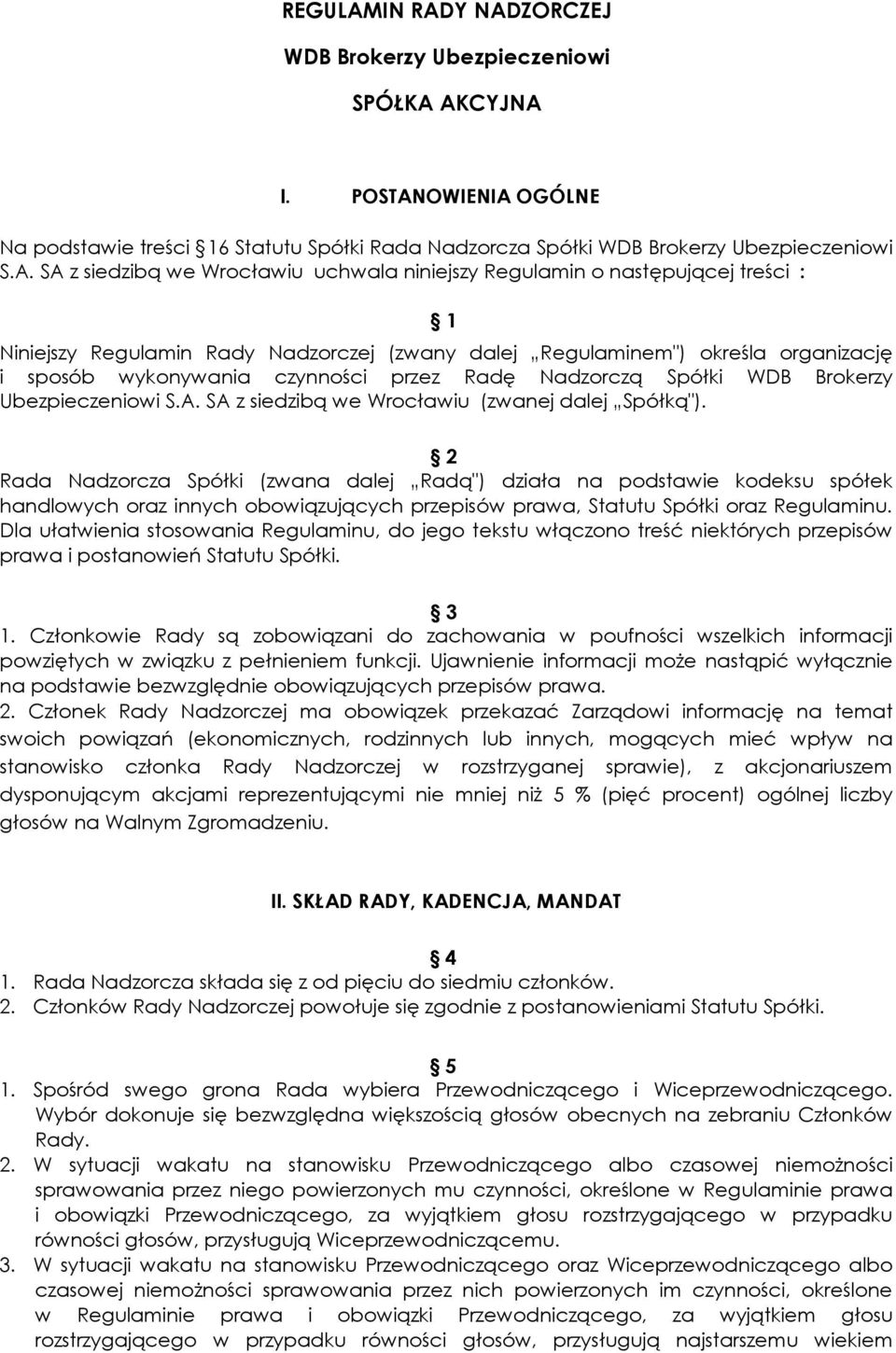 Y NADZORCZEJ WDB Brokerzy Ubezpieczeniowi SPÓŁKA AKCYJNA I. POSTANOWIENIA OGÓLNE Na podstawie treści 16 Statutu Spółki Rada Nadzorcza Spółki WDB Brokerzy Ubezpieczeniowi S.A. SA z siedzibą we