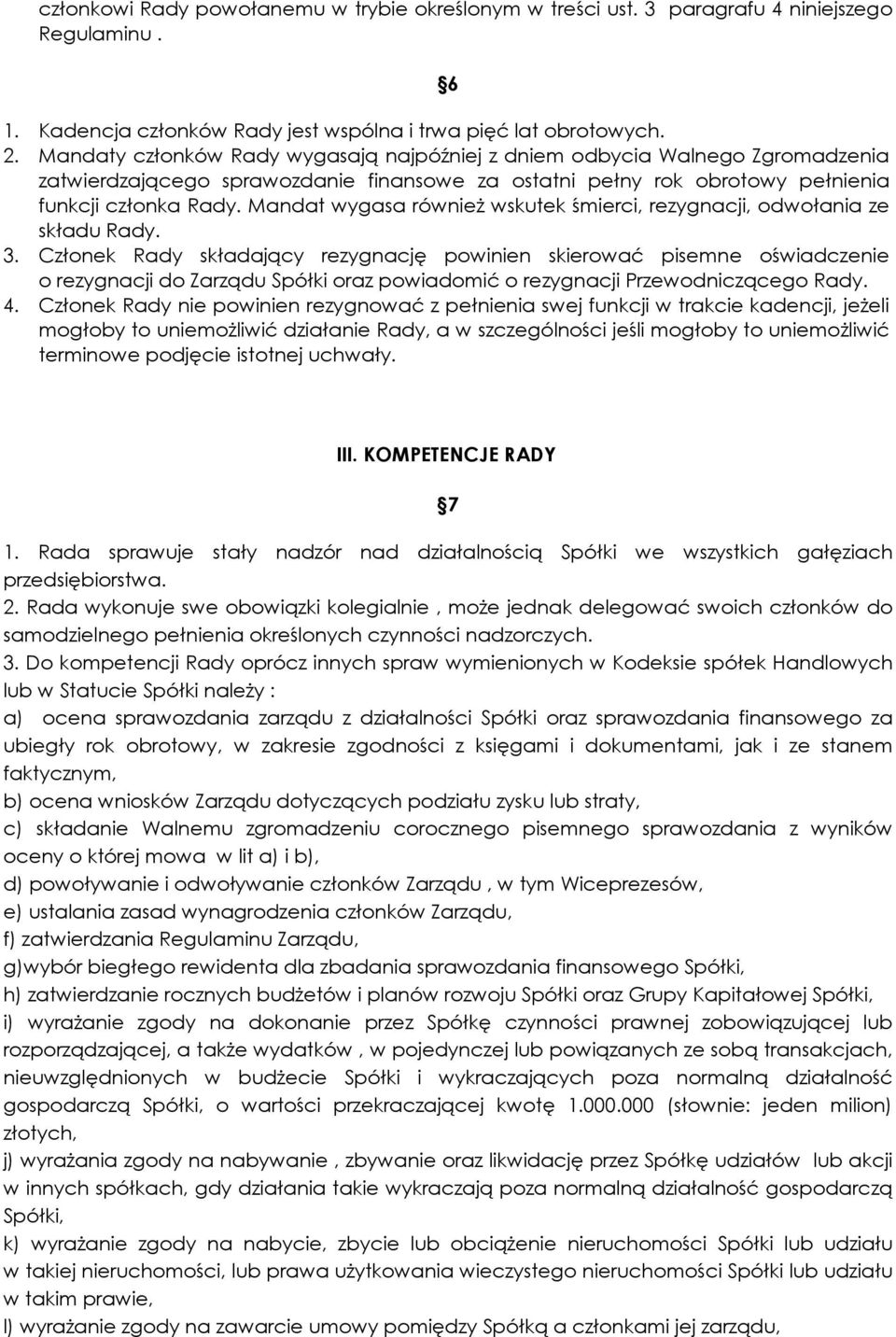 Mandat wygasa również wskutek śmierci, rezygnacji, odwołania ze składu Rady. 3.
