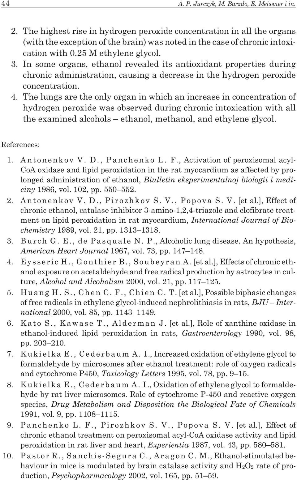 In some organs, ethanol revealed its antioxidant properties during chronic administration, causing a decrease in the hydrogen peroxide concentration. 4.
