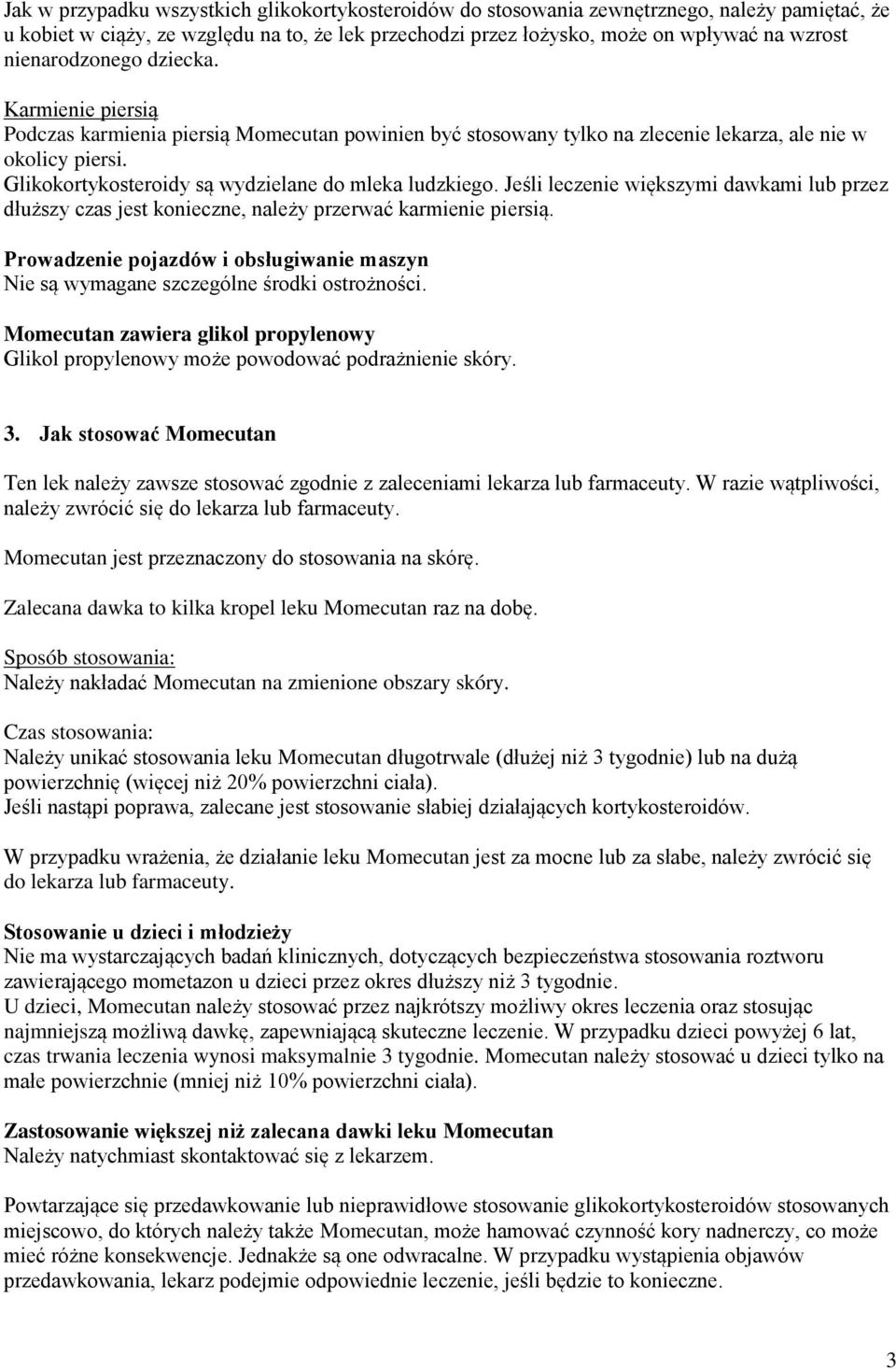 Glikokortykosteroidy są wydzielane do mleka ludzkiego. Jeśli leczenie większymi dawkami lub przez dłuższy czas jest konieczne, należy przerwać karmienie piersią.