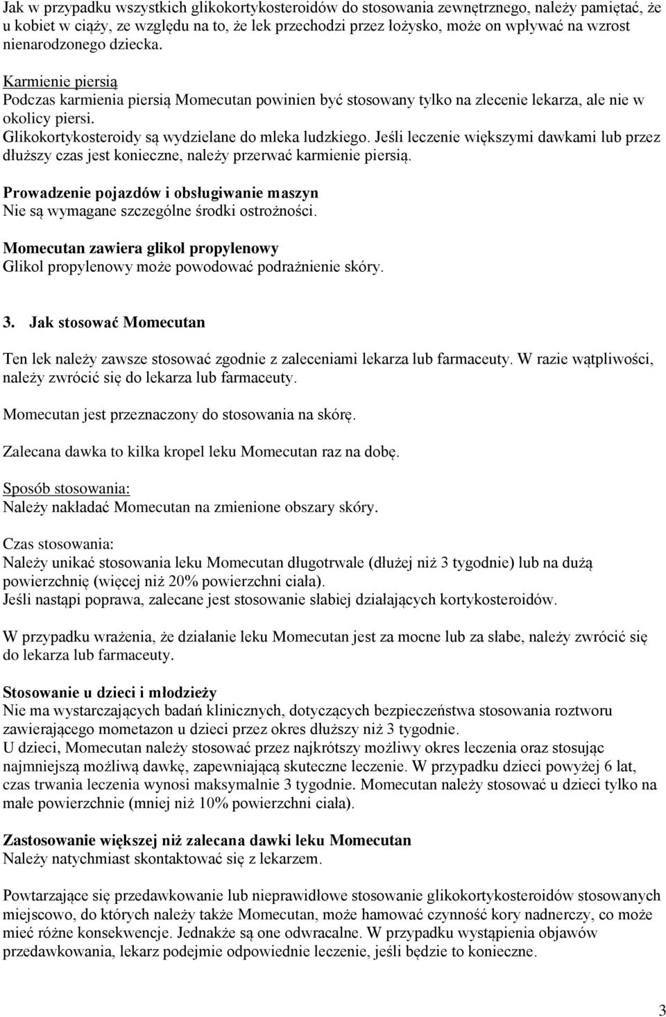 Glikokortykosteroidy są wydzielane do mleka ludzkiego. Jeśli leczenie większymi dawkami lub przez dłuższy czas jest konieczne, należy przerwać karmienie piersią.