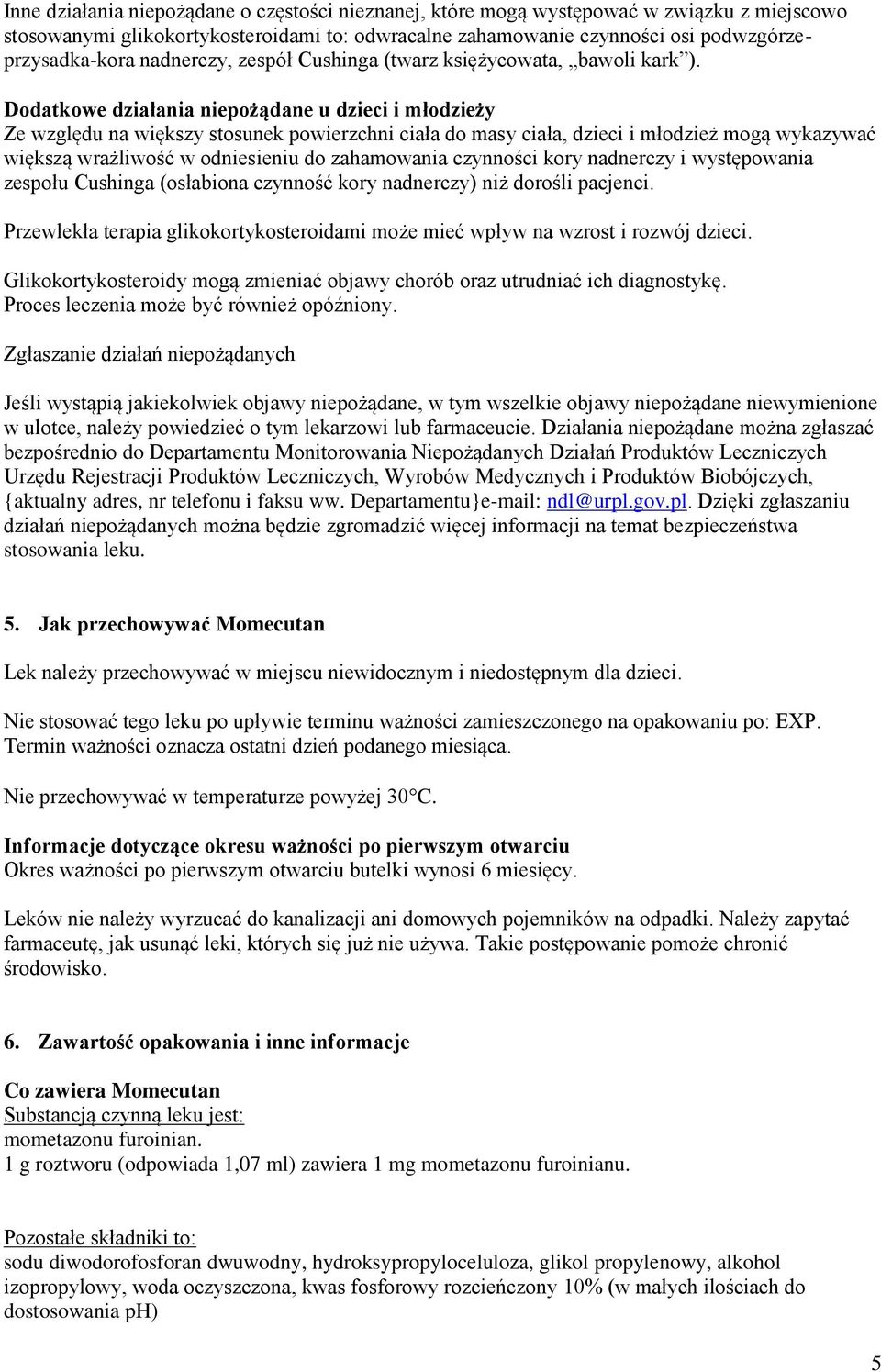 Dodatkowe działania niepożądane u dzieci i młodzieży Ze względu na większy stosunek powierzchni ciała do masy ciała, dzieci i młodzież mogą wykazywać większą wrażliwość w odniesieniu do zahamowania